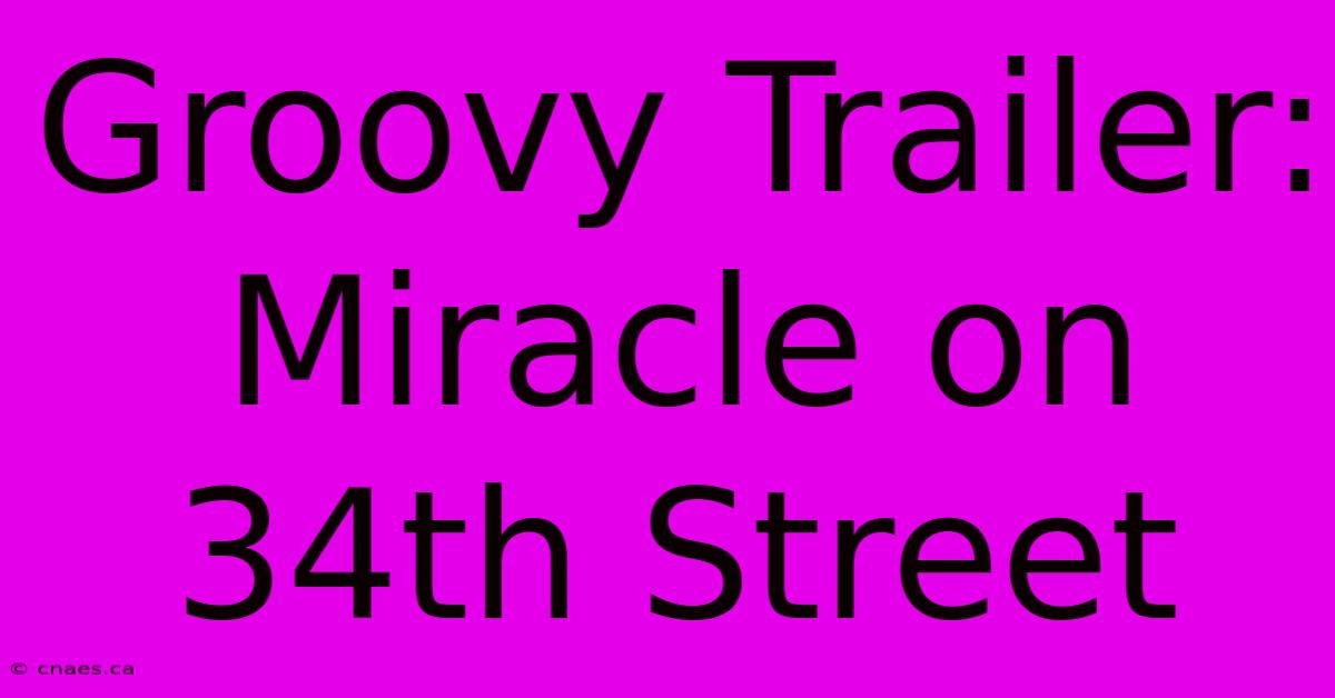 Groovy Trailer: Miracle On 34th Street