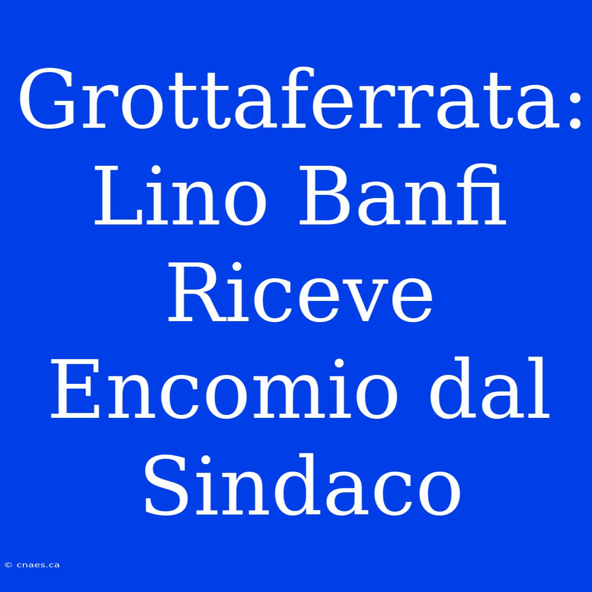 Grottaferrata: Lino Banfi Riceve Encomio Dal Sindaco