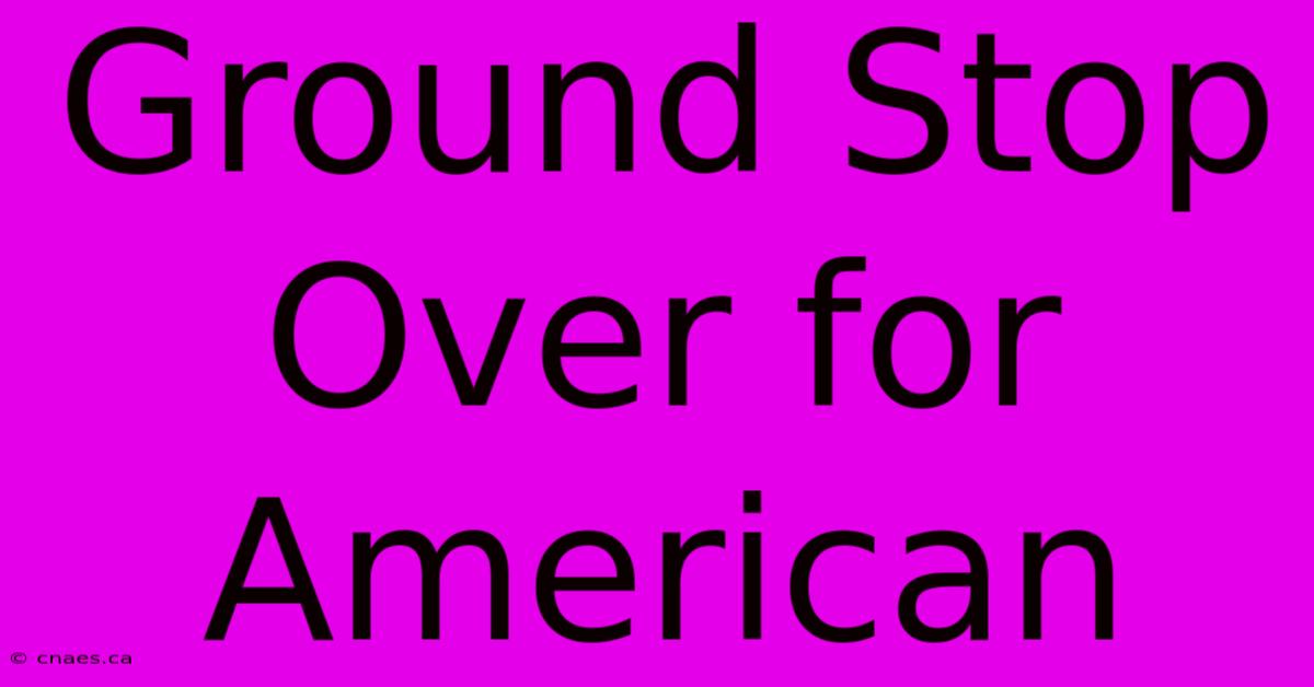 Ground Stop Over For American