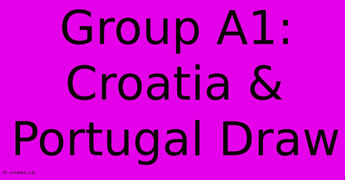 Group A1: Croatia & Portugal Draw