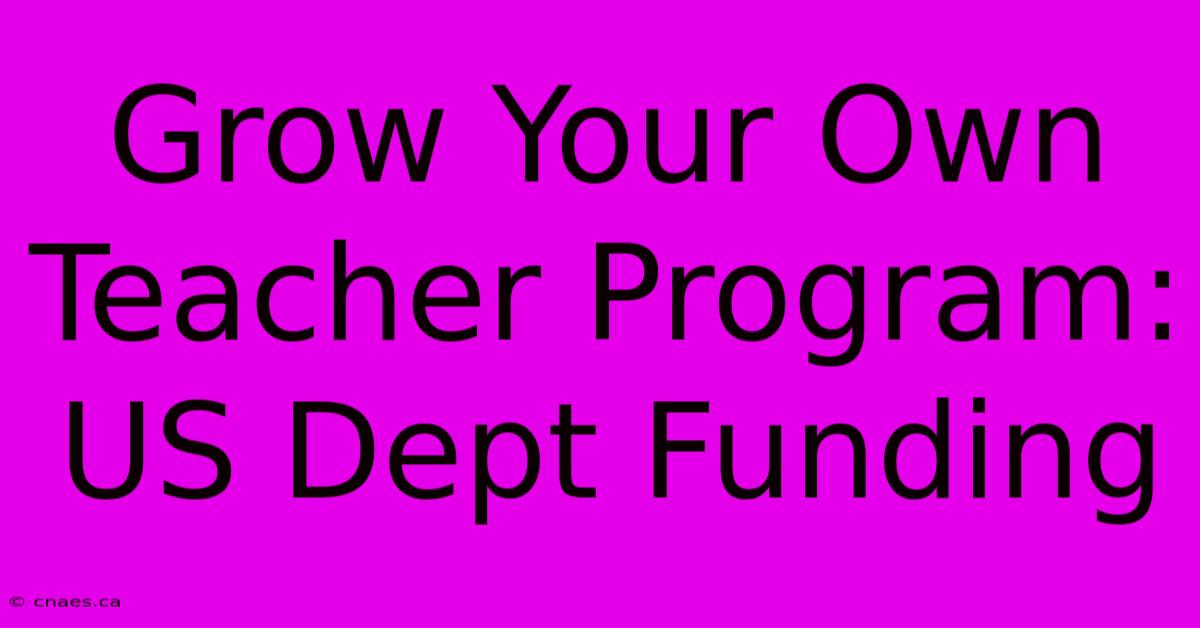 Grow Your Own Teacher Program: US Dept Funding