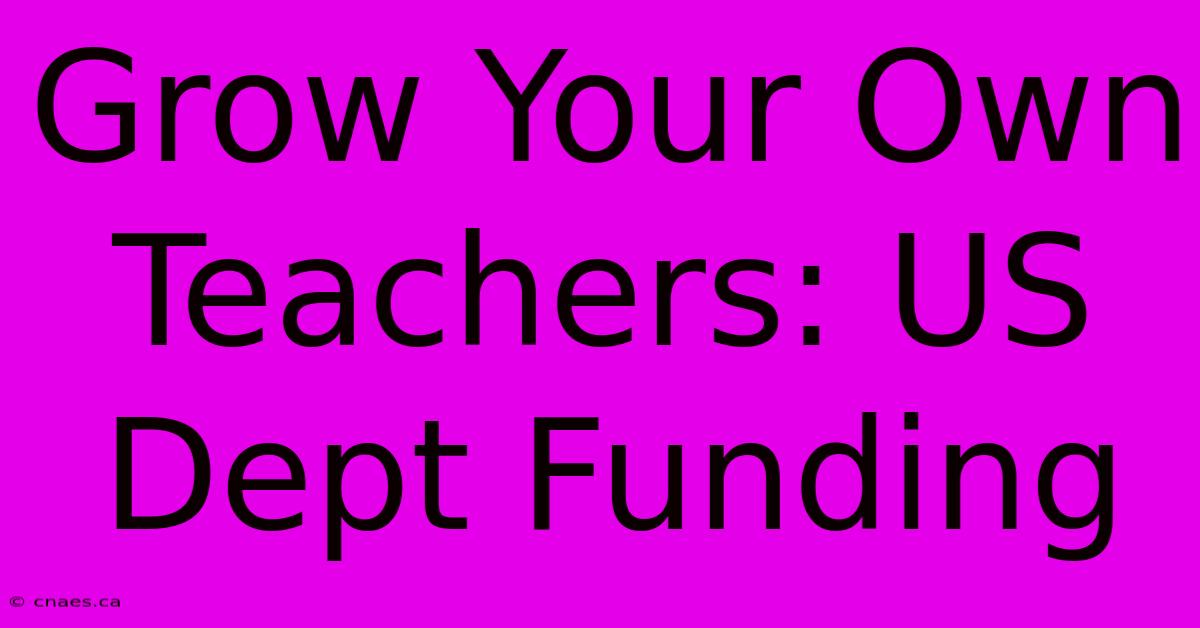 Grow Your Own Teachers: US Dept Funding