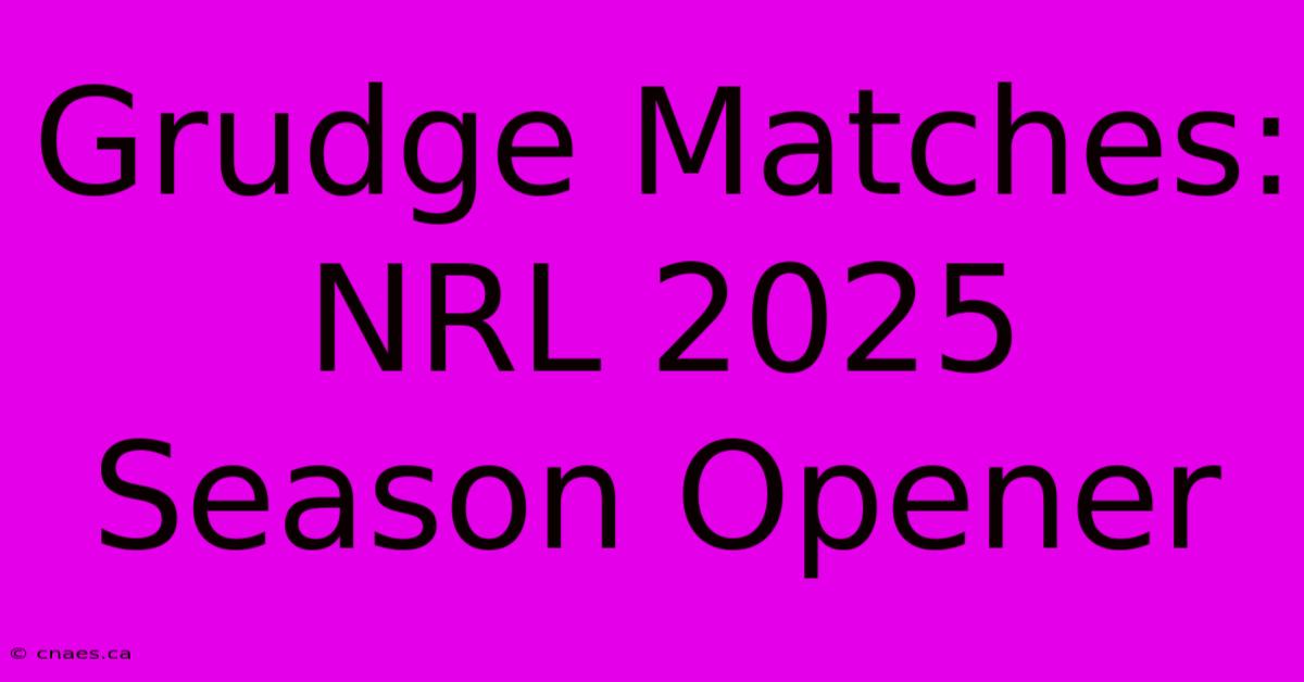 Grudge Matches: NRL 2025 Season Opener