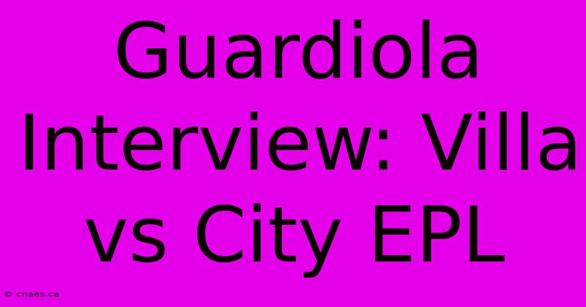 Guardiola Interview: Villa Vs City EPL