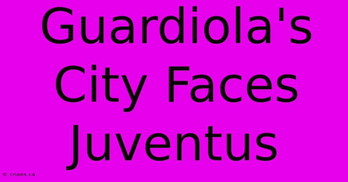 Guardiola's City Faces Juventus