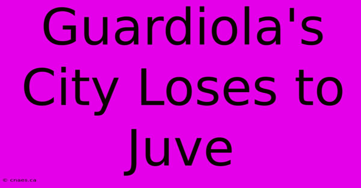 Guardiola's City Loses To Juve