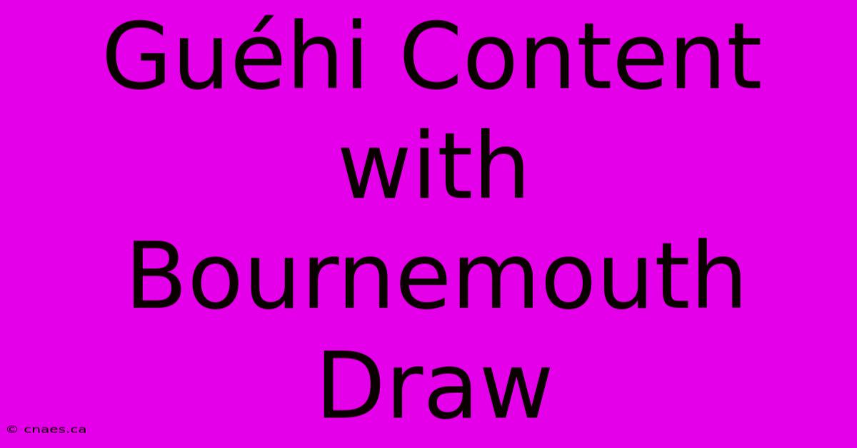 Guéhi Content With Bournemouth Draw