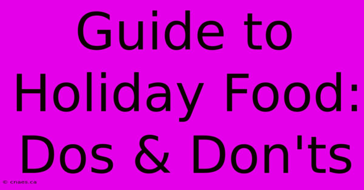 Guide To Holiday Food: Dos & Don'ts