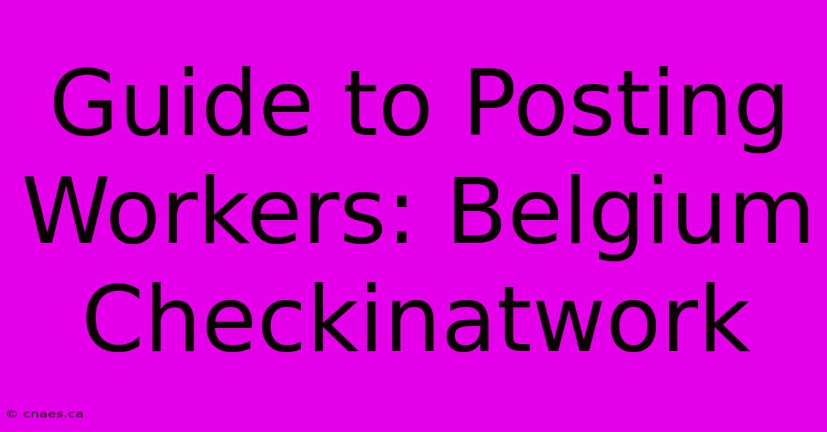 Guide To Posting Workers: Belgium Checkinatwork