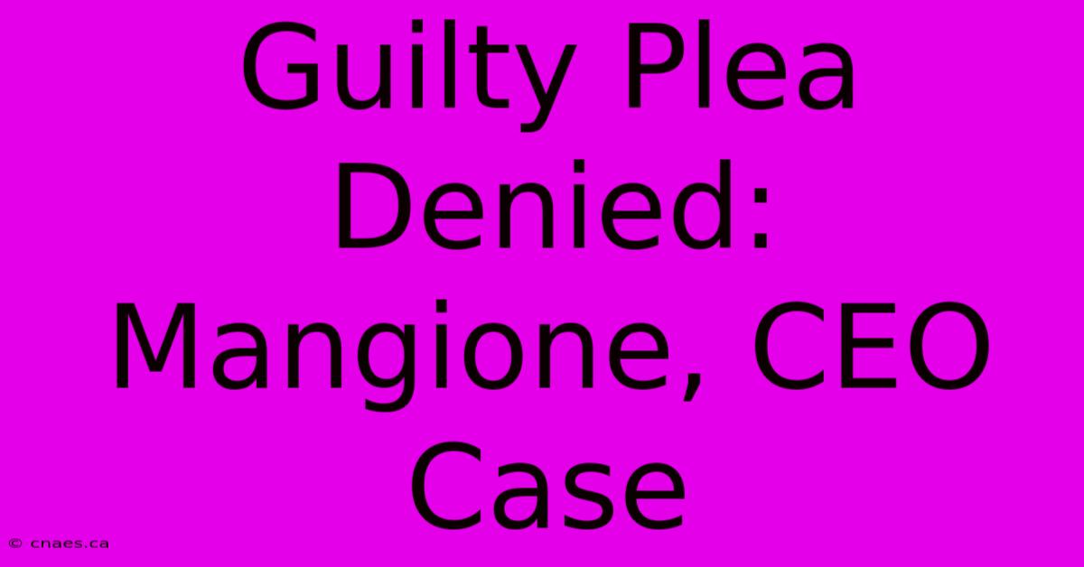 Guilty Plea Denied: Mangione, CEO Case