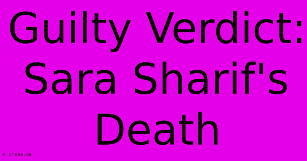 Guilty Verdict: Sara Sharif's Death