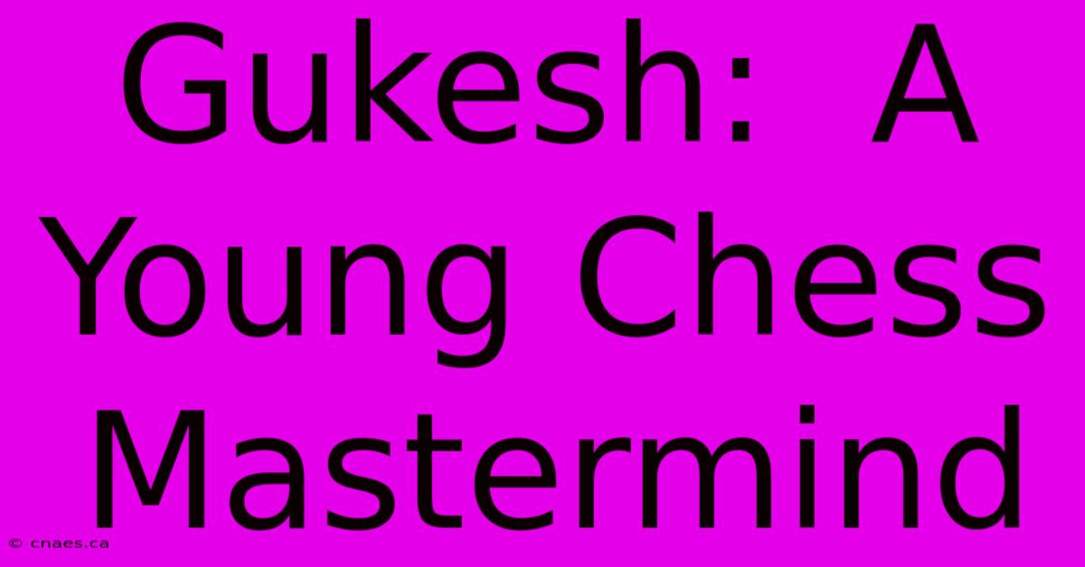 Gukesh:  A Young Chess Mastermind