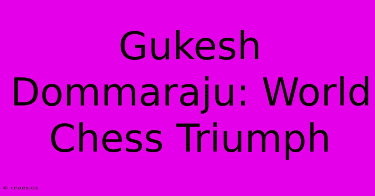 Gukesh Dommaraju: World Chess Triumph