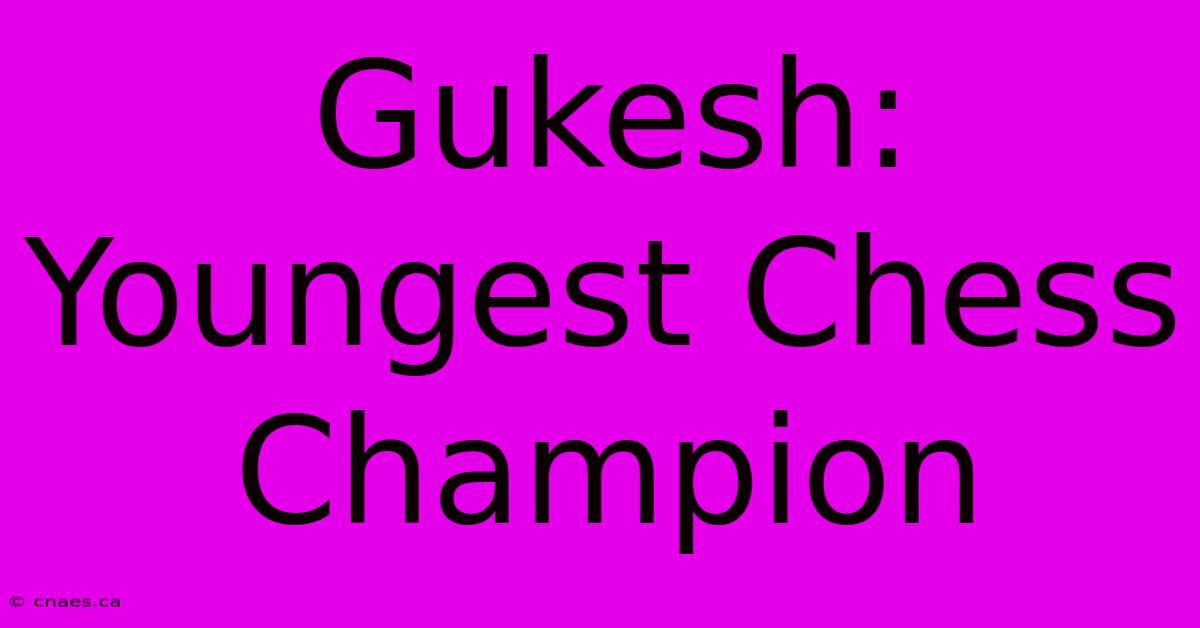 Gukesh: Youngest Chess Champion