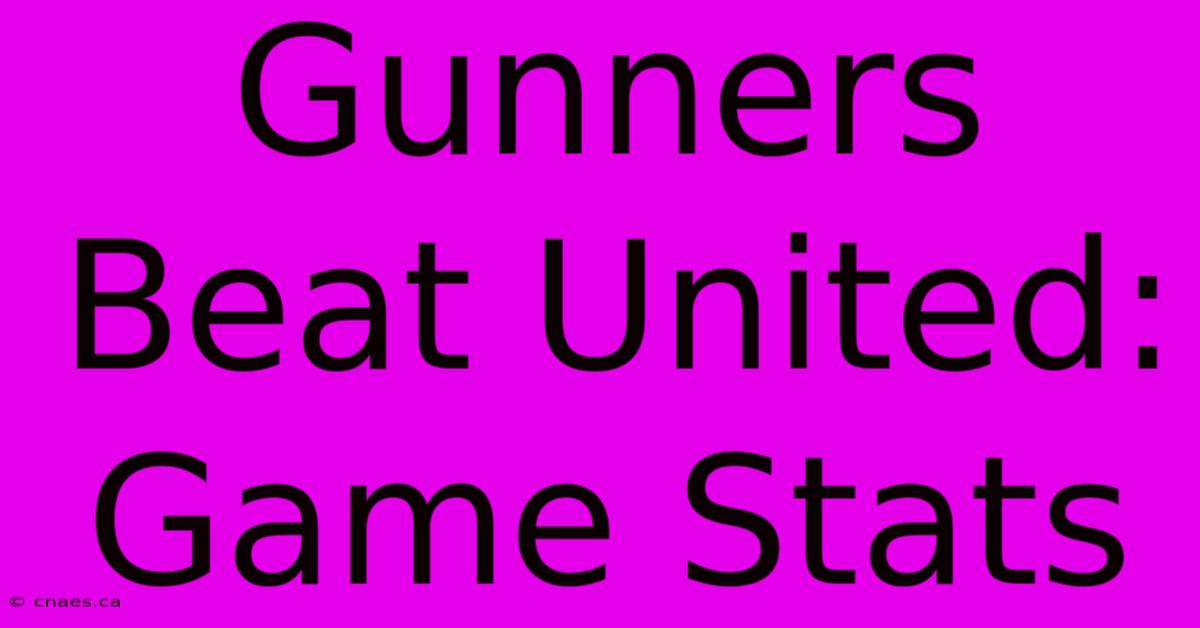 Gunners Beat United: Game Stats