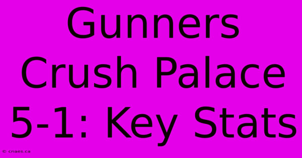 Gunners Crush Palace 5-1: Key Stats