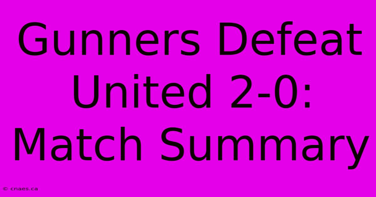 Gunners Defeat United 2-0: Match Summary