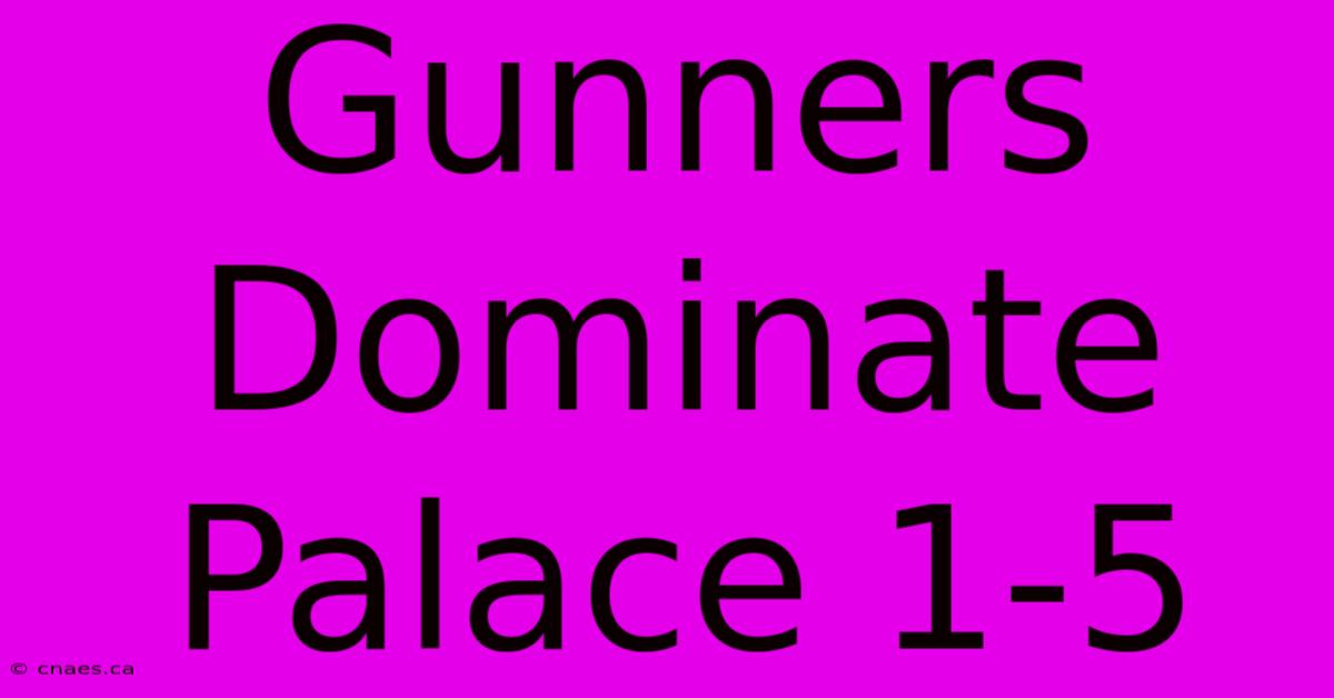 Gunners Dominate Palace 1-5