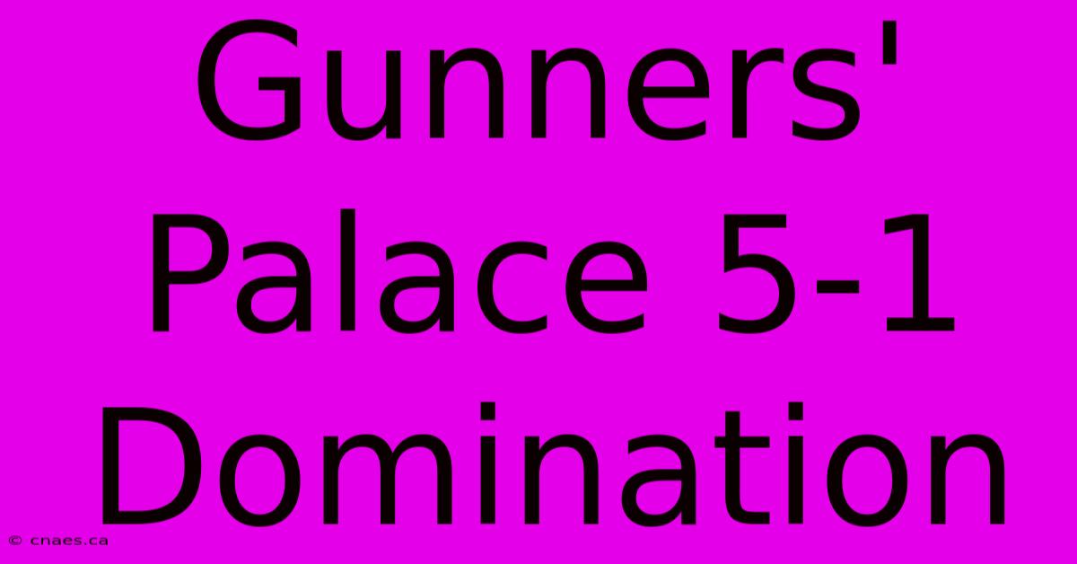 Gunners' Palace 5-1 Domination