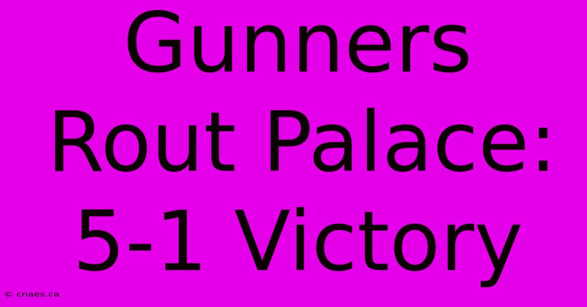 Gunners Rout Palace: 5-1 Victory