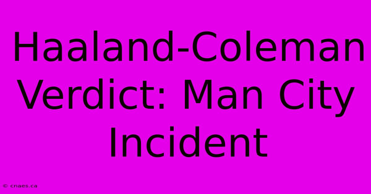 Haaland-Coleman Verdict: Man City Incident