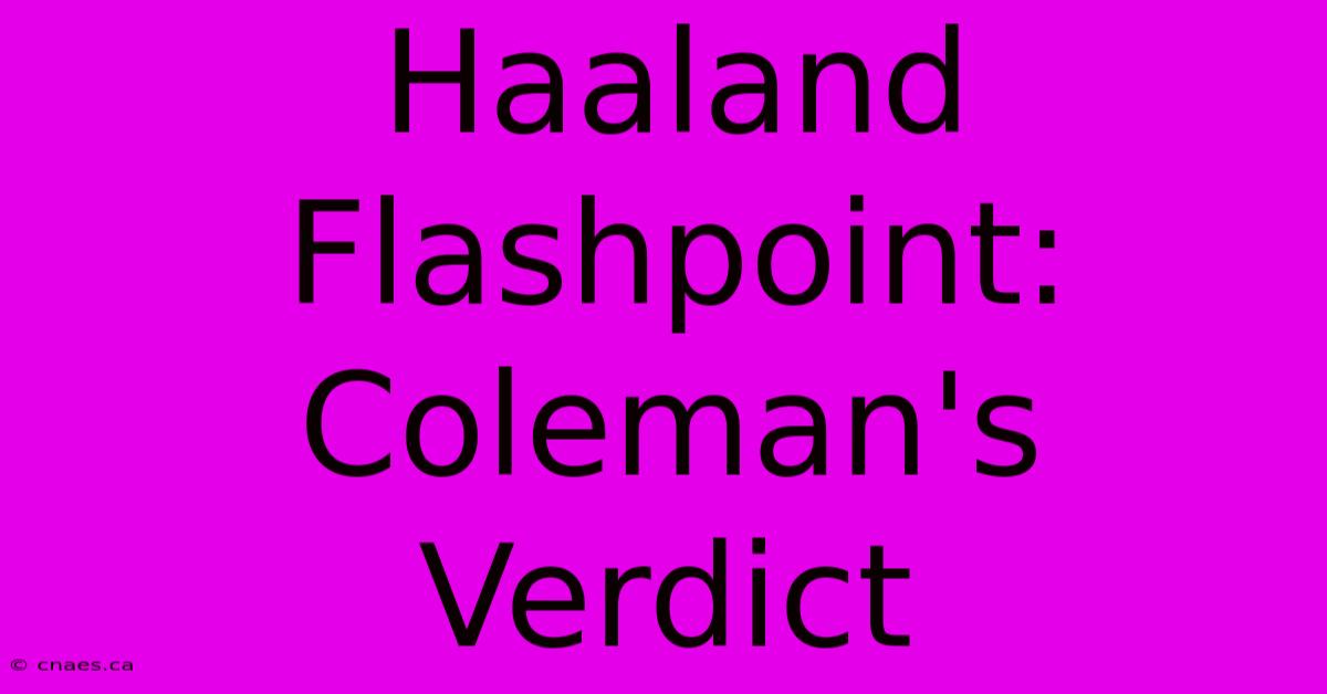 Haaland Flashpoint: Coleman's Verdict