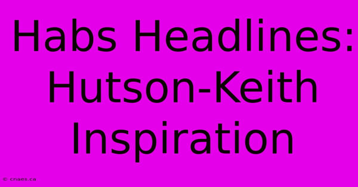 Habs Headlines: Hutson-Keith Inspiration