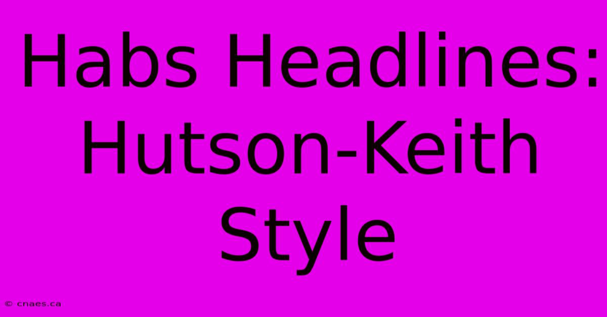 Habs Headlines: Hutson-Keith Style