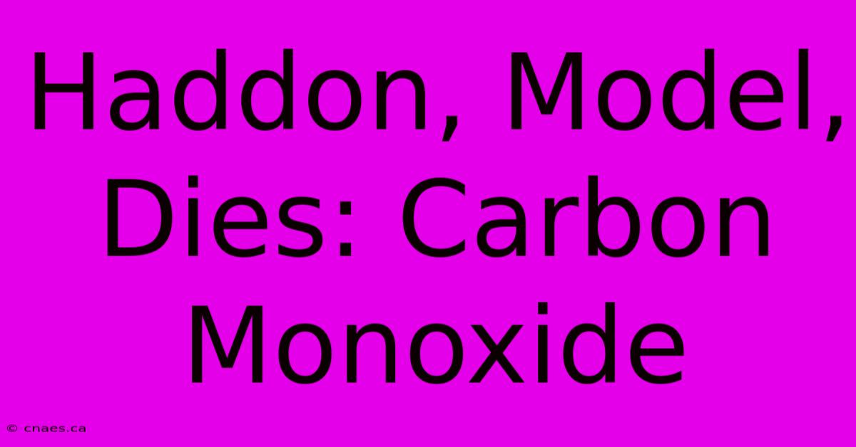 Haddon, Model, Dies: Carbon Monoxide