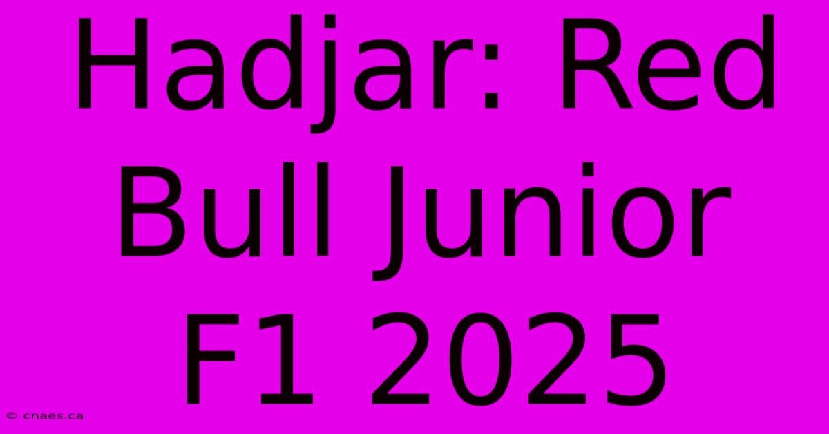 Hadjar: Red Bull Junior F1 2025