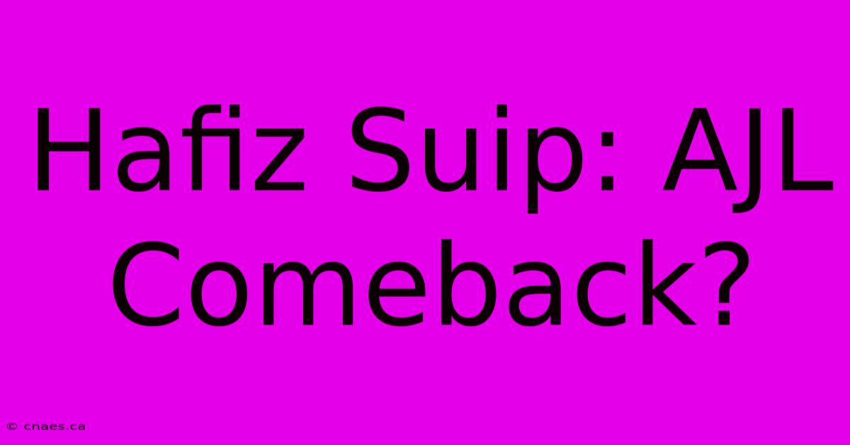 Hafiz Suip: AJL Comeback?