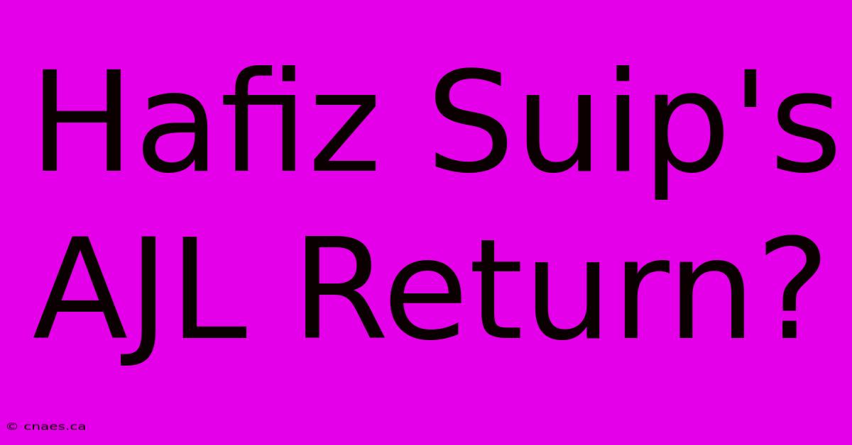 Hafiz Suip's AJL Return?