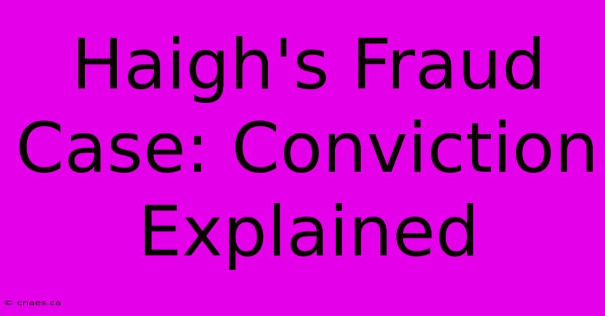 Haigh's Fraud Case: Conviction Explained