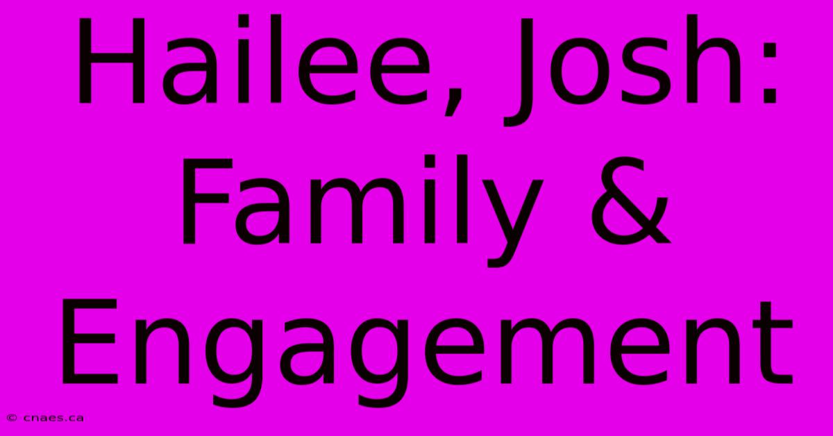 Hailee, Josh: Family & Engagement