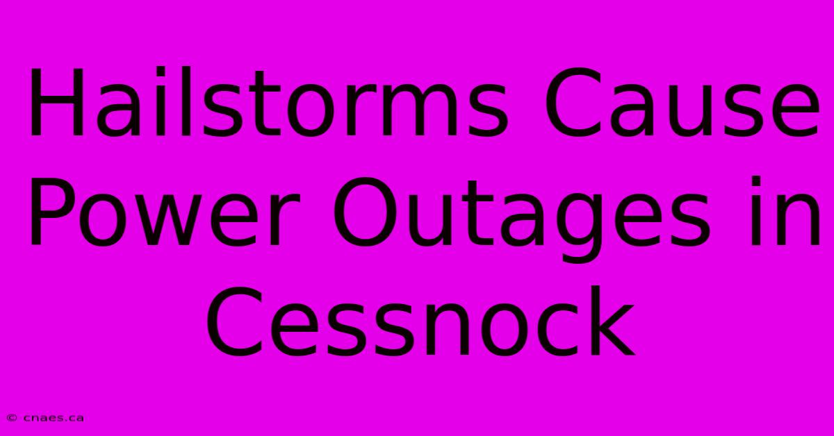 Hailstorms Cause Power Outages In Cessnock