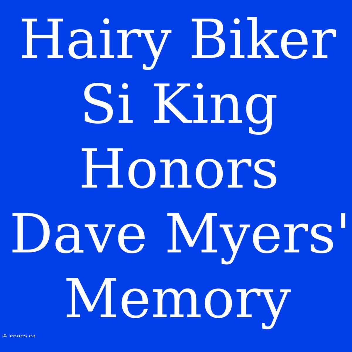 Hairy Biker Si King Honors Dave Myers' Memory