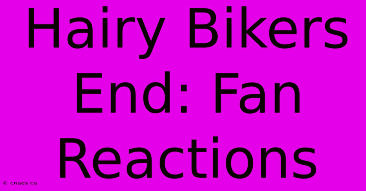 Hairy Bikers End: Fan Reactions