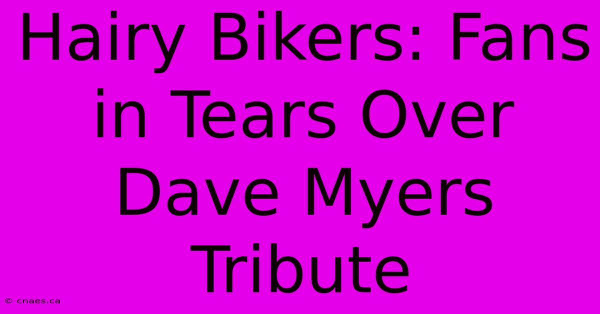 Hairy Bikers: Fans In Tears Over Dave Myers Tribute