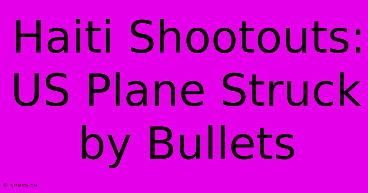 Haiti Shootouts: US Plane Struck By Bullets