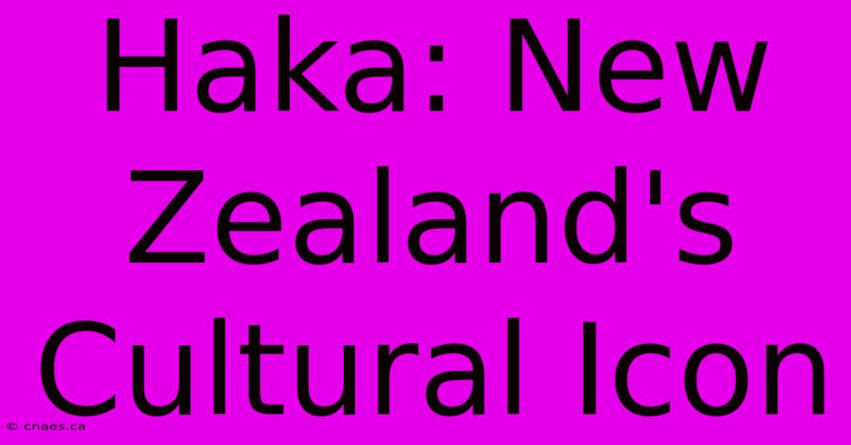 Haka: New Zealand's Cultural Icon