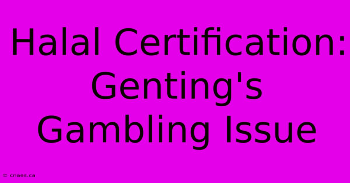 Halal Certification: Genting's Gambling Issue