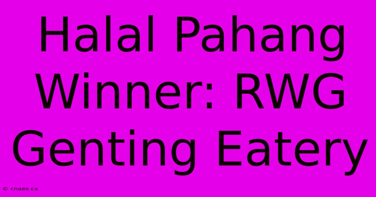 Halal Pahang Winner: RWG Genting Eatery