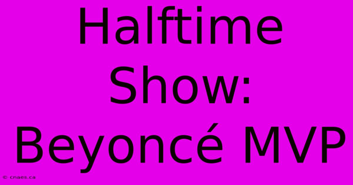 Halftime Show: Beyoncé MVP