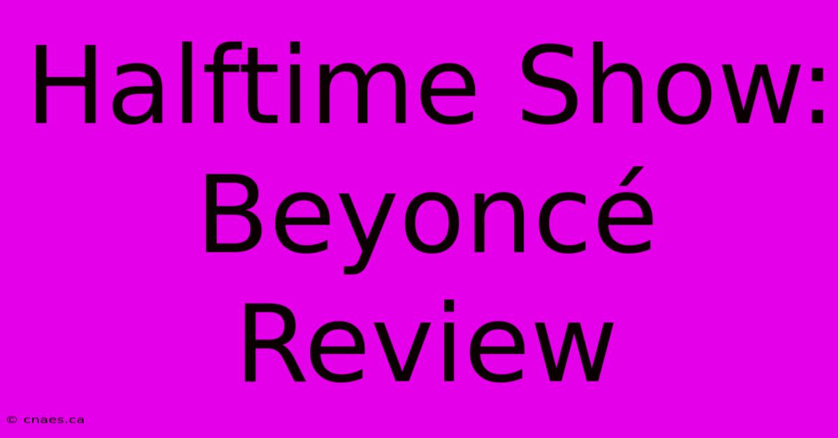 Halftime Show: Beyoncé Review