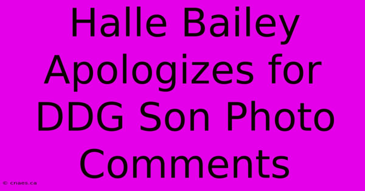 Halle Bailey Apologizes For DDG Son Photo Comments