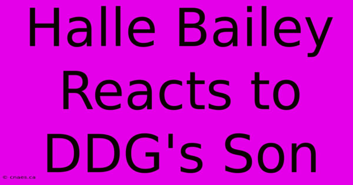 Halle Bailey Reacts To DDG's Son