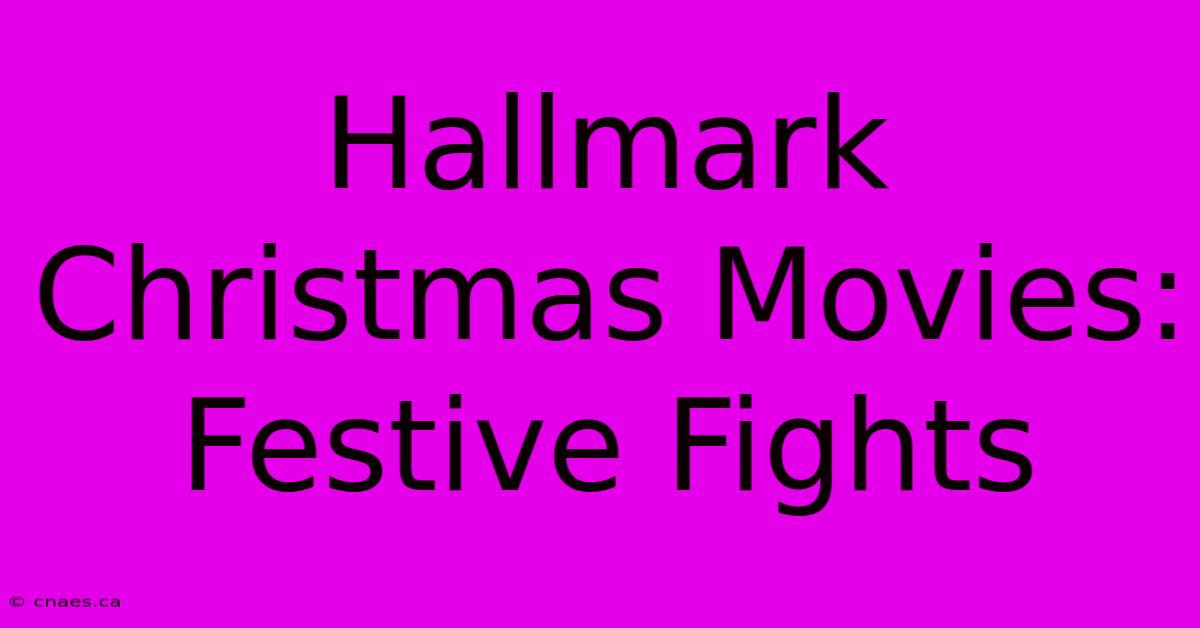 Hallmark Christmas Movies: Festive Fights