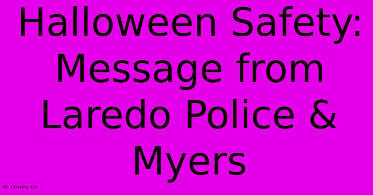 Halloween Safety: Message From Laredo Police & Myers 