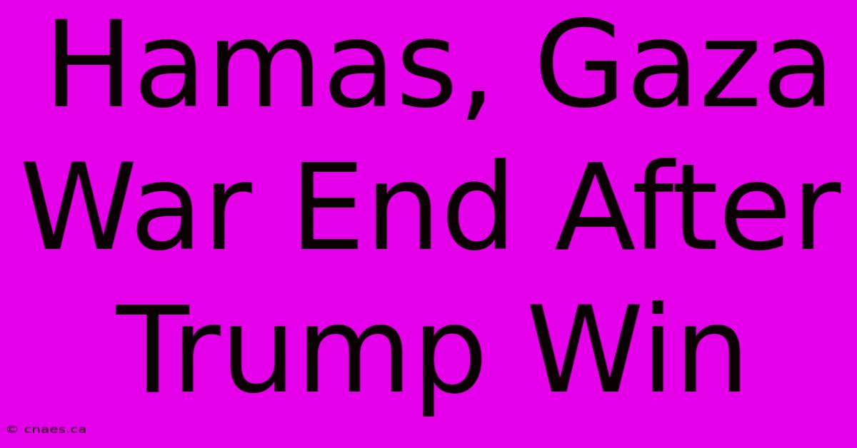 Hamas, Gaza War End After Trump Win