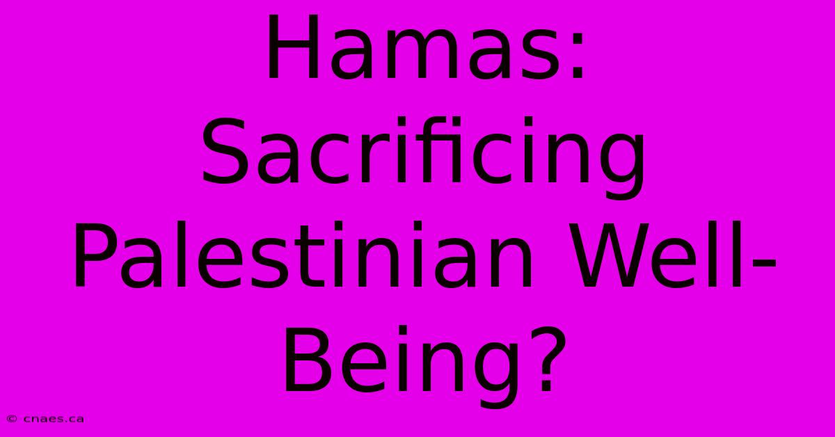 Hamas: Sacrificing Palestinian Well-Being?